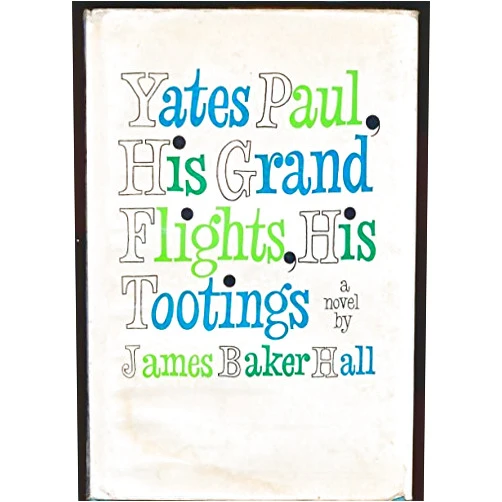 James Baker Hall Yates Paul, His Grand Flights, His Tootings: A Novel