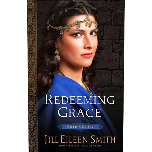 Jill Eileen Smith Redeeming Grace: (A Story of Second Chances and Stories of Women in the Bible)