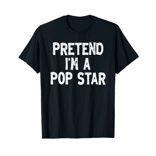 DIY Last Minute Costumes Gifts Pretend I'm a Pop Star Funny Lazy Easy Halloween Costume T-Shirt