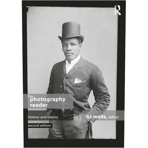 By Liz Wells (Editor) The Photography Reader: History and Theory