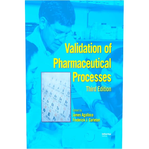 James P. Agalloco,Frederick J. Carleton,R.D. McDowall,Klaus Haberer,Gail Sofer,Theodore H. Meltzer,Maik W. Jornitz,Steven Ostrove,Robert Bottome,Kevin Jenkins,John R. Gillis,Thomas J. Berger,Goran Bringert,David Maynard,R Brewer,Stephen C. Tarallo,Pamela D. Deschenes,Timothy S. Charlebois,David A. Porter,Terry Munson,Mark Hallworth,William G. Lindboe Jr.,Saeed Tafreshi,Mark A. Czarneski,Ronald J. Simko,Tsuguo Sasaki,Howard L. Levine,Brad Scott,Michael C. Beckloff,Geoffrey P. Jacobs,J. Robert Adamson,Leslie M. Snyder,Franco de Vecchi,Warren Charlton Validation of Pharmaceutical Processes, 3rd Edition