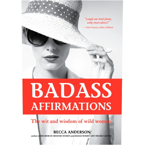 Becca Anderson,Brenda Knight Badass Affirmations: The Wit and Wisdom of Wild Women (Inspirational Quotes for Women, Book Gift for Women, Powerful Affirmations)