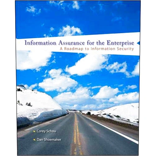 Corey Schou,Daniel Shoemaker Information Assurance for the Enterprise: A Roadmap to Information Security