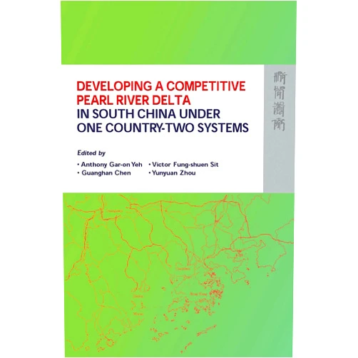 Anthony G. O. Yeh,Victor Fung-shuen Sit,Guanghan Chen,Yunyuan Zhou Developing a Competitive Pearl River Delta In South China Under One Country-Two Systems