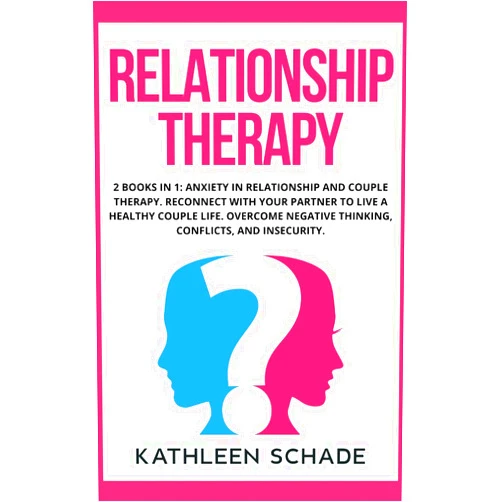 By unknown author (Author) Relationship Therapy: 2 books in 1: Anxiety in Relationship and Couple Therapy. Reconnect With Your Partner To Live A Healthy Couple Life. Overcome Negative Thinking, Conflicts, and Insecurity.