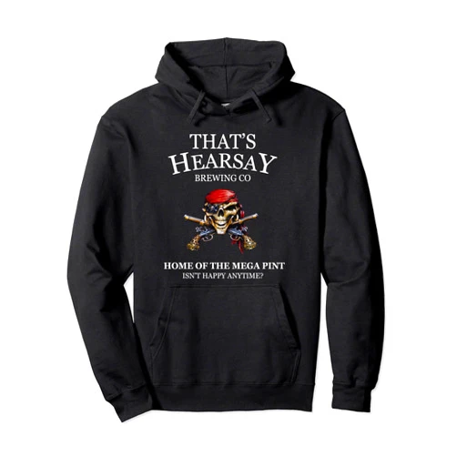 Hearsay Brewing Co Home Of The Mega Pint Women Men Hearsay Brewing Co Home Of The Mega Pint That’s Hearsay T-Sh Pullover Hoodie