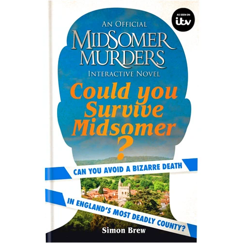 Simon Brew Could You Survive Midsomer?: Can you avoid a bizarre death in England's most dangerous county?