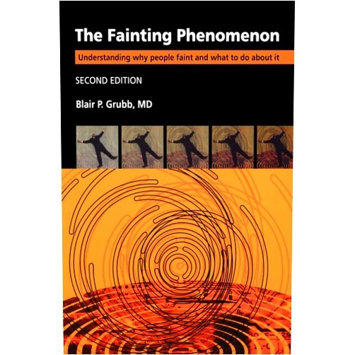 By Blair P. Grubb (Author) The Fainting Phenomenon: Understanding Why People Faint and What to do about It