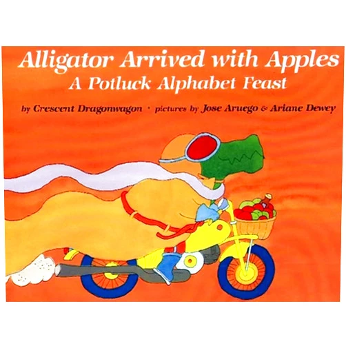Crescent Dragonwagon,Jose Aruego Alligator Arrived With Apples : A Potluck Alphabet Feast