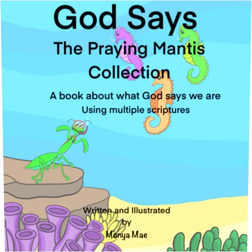 Monya Mae God Says (The Praying Mantis Collection)