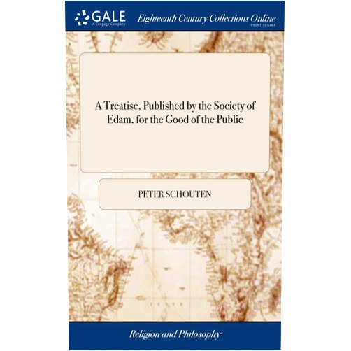 By Peter Schouten (Author) A Treatise, Published by the Society of Edam, for the Good of the Public: In Answer to the Proposed Question, What Arguments do Nature and Reason Afford for the Existence of God
