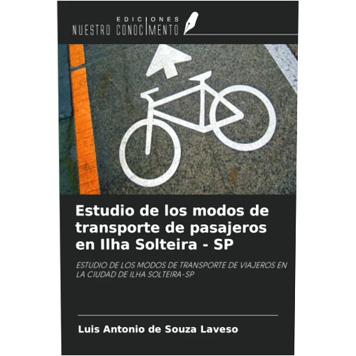Luis Antonio de Souza Laveso Estudio de los modos de transporte de pasajeros en Ilha Solteira - SP: ESTUDIO DE LOS MODOS DE TRANSPORTE DE VIAJEROS EN LA CIUDAD DE ILHA SOLTEIRA-SP (Spanish Edition)