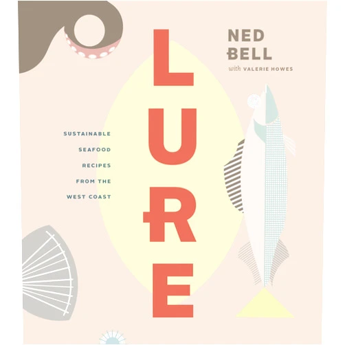 By Ned Bell (Author), Howes Lure: Healthy, Sustainable Seafood Recipes from the West Coast