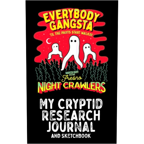 Strangeology Cryptid Notebooks Fresno Nightcrawlers Everybody Gangsta Til The Pants Start Walkin: My Cryptid Research Journal and Sketchbook