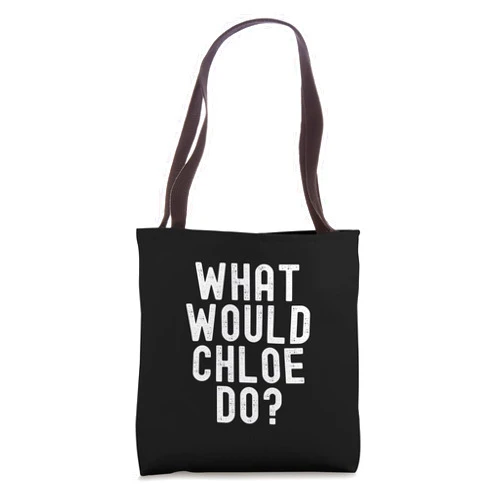 Chloe Personalized Name Tees What Would Chloe Do? Funny Sarcastic Personalized Name Tote Bag