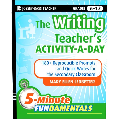Mary Ellen Ledbetter The Writing Teacher's Activity-a-Day: 180 Reproducible Prompts and Quick-Writes for the Secondary Classroom