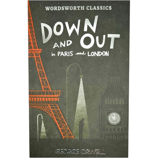George Orwell Down and Out in Paris and London & The Road to Wigan Pier (Wordsworth Classics)