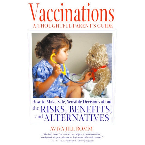 By Aviva Jill Romm (Author) Vaccinations: A Thoughtful Parent's Guide: How to Make Safe, Sensible Decisions about the Risks, Benefits, and Alternatives