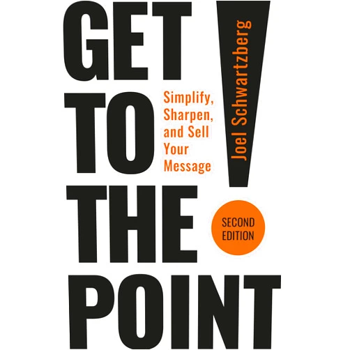 By Joel Schwartzberg (Author), Chris Fenning (Foreword) Get to the Point! Second Edition: Simplify, Sharpen, and Sell Your Message