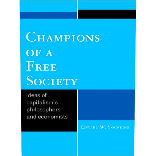 By Edward W. Younkins (Author) Format: Kindle Edition Champions of a Free Society: Ideas of Capitalism's Philosophers and Economists