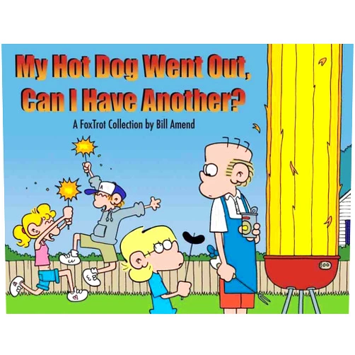Bill Amend My Hot Dog Went Out, Can I Have Another? : A FoxTrot Collection (Volume 31)