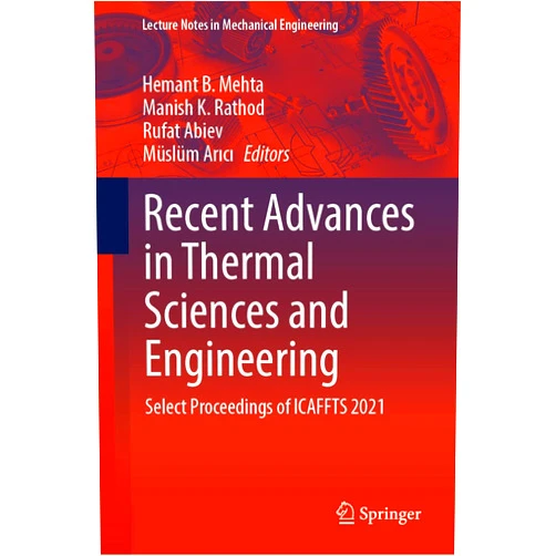 Hemant B. Mehta,Manish K. Rathod,Rufat Abiev,Müslüm Arıcı Recent Advances in Thermal Sciences and Engineering: Select Proceedings of ICAFFTS 2021 (Lecture Notes in Mechanical Engineering)