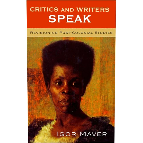 Igor Maver,Silvia Albertazzi,Anne Brewster,John Hawley,Graham Huggan University of Leeds,Janice Kulyk Keefer,Fukuko Kobayashi,William Peterson,Peter Pierce,Robert L. Ross,J. A. Wainwright Mc Culloch Emeritus Profe Critics and Writers Speak: Revisioning Post-Colonial Studies