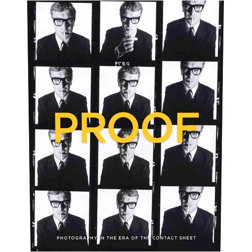 Peter Galassi Proof: Photography in the Era of the Contact Sheet from the Collection of Mark Schwartz + Bettina Katz