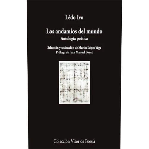 Spanish Edition by Lêdo Ivo (Author), Martín López-Vega (Translator), Juan Manuel Bonet (Contributor) & 0 more Los andamios del mundo: Antología poética