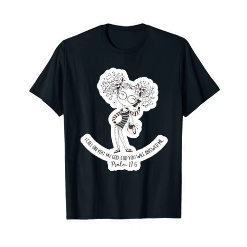 ChristianWear I Call on You, My God. For You Will Answer Me Psalm 17:6 T-Shirt