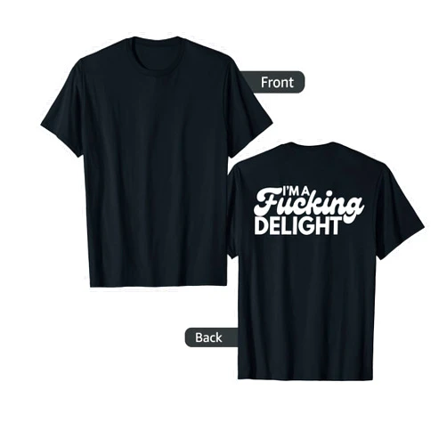 Funny Graphic Apparel And Trendy Gifts I'm A Fucking Delight Funny Sarcasm (on back) T-Shirt