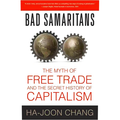 By Ha-Joon Chang (Author) Bad Samaritans: The Myth of Free Trade and the Secret History of Capitalism