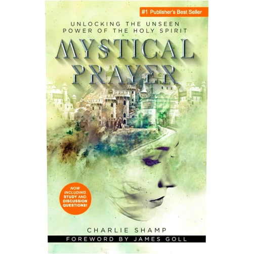 Charlie Shamp Mystical Prayer: Unlocking the Unseen Power of the Holy Spirit