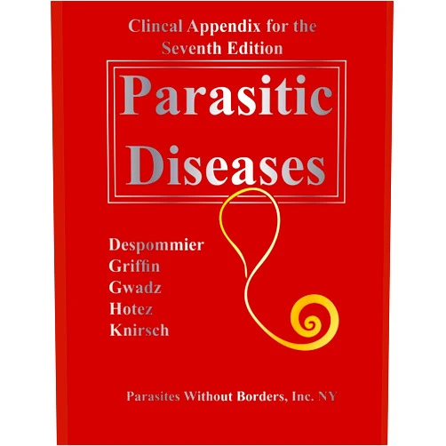 Daniel O Griffin,Dickson D Despommier,Robert W Gwadz,Peter J Hotez,Charles A Knirsch Clincal Appendix for the Seventh Edition Parasitic Diseases
