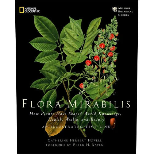 Catherine H. Howell Flora Mirabilis: How Plants Have Shaped World Knowledge, Health, Wealth, and Beauty