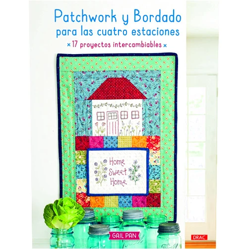 Spanish Edition by Gail Pan (Author), Laia Jordana Altés Ana María Aznar Menéndez (Translator) & 0 more Patchwork y bordado para las cuatro estaciones: 17 proyectos intercambiables