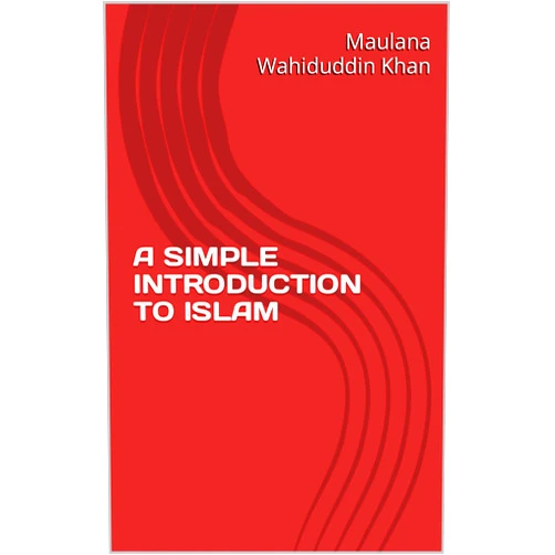 By Maulana Wahiduddin Khan (Author) Format: Kindle Edition A SIMPLE INTRODUCTION TO ISLAM