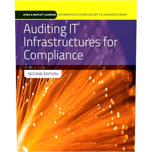 Marty Weiss,Michael G. Solomon Auditing IT Infrastructures for Compliance: Textbook with Lab Manual (Information Systems Security & Assurance)