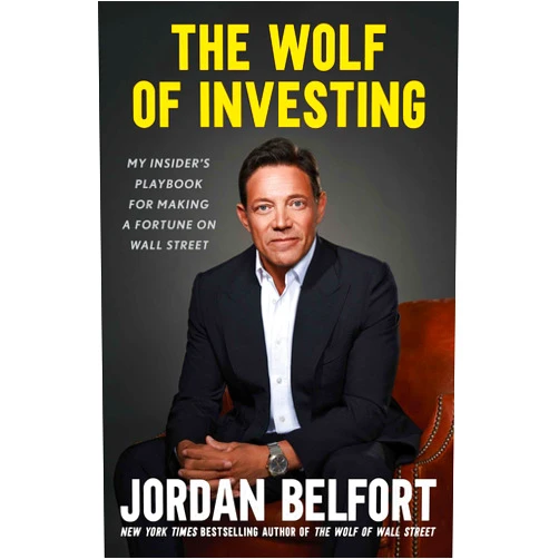 Jordan Belfort The Wolf of Investing: My Insider's Playbook for Making a Fortune on Wall Street