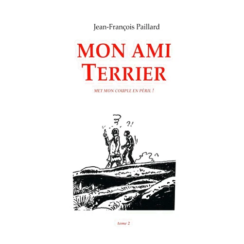 Jean François Paillard Mon ami Terrier: ...met mon couple en péril ! (Volume 2) (French Edition)