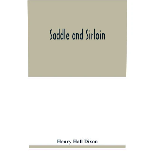 By Henry Hall Dixon (Author) Saddle and sirloin