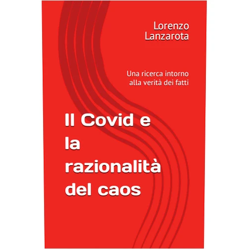 Italian Edition by Lorenzo Lanzarota (Author) Il Covid e la razionalità del caos: Una ricerca intorno alla verità dei fatti (Italian Edition)