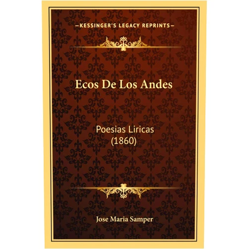 Jose Maria Samper Ecos De Los Andes: Poesias Liricas (1860) (French Edition)