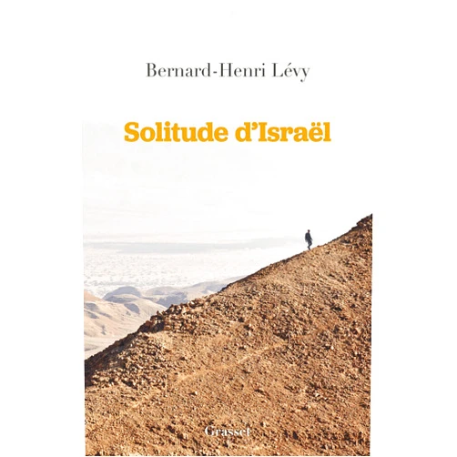 Bernard-Henri Levy Solitude d'Israël
