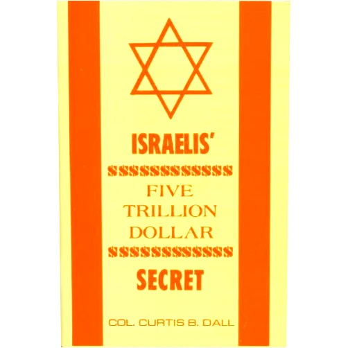 Col. Curtis B. Dall Israelis' Five Trillion Dollar Secret