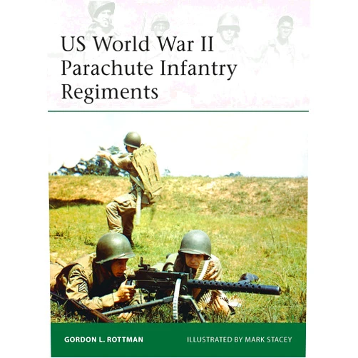 Gordon L. Rottman,Mark Stacey US World War II Parachute Infantry Regiments (Elite)