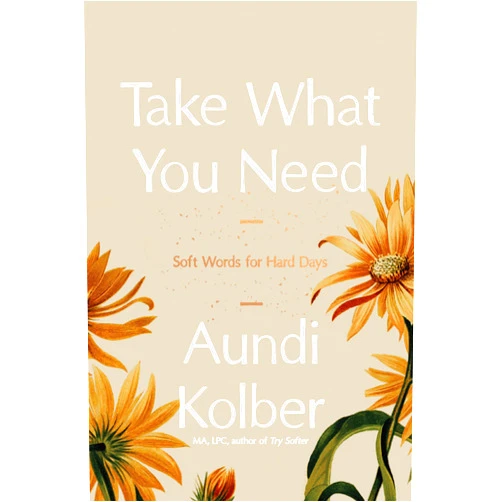 By Aundi Kolber (Author) Take What You Need: Soft Words for Hard Days