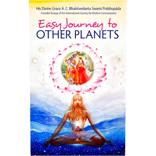 A. C. Bhaktivedanta Swami Prabhupada Easy Journey to Other Planets