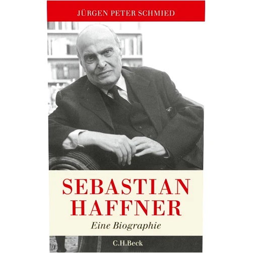 Jürgen Peter Schmied Sebastian Haffner: Eine Biografie