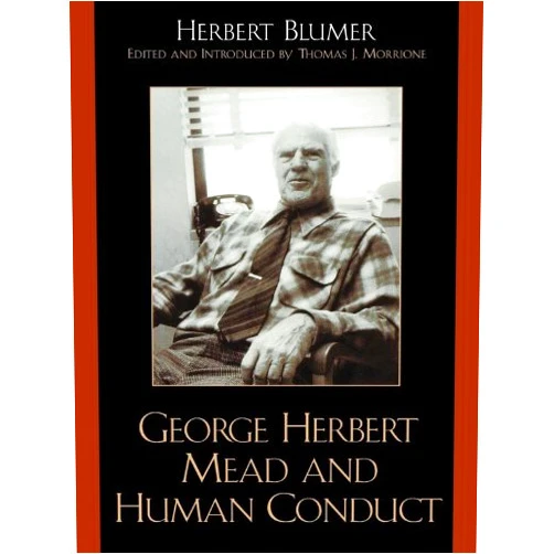 By Herbert Blumer (Author), Thomas J. Morrione (Editor) Format: Kindle Edition George Herbert Mead and Human Conduct